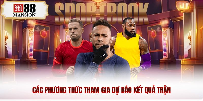 Các phương thức tham gia dự báo kết quả trận