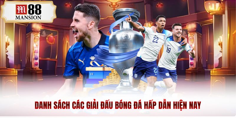 Danh sách các giải đấu bóng đá hấp dẫn hiện nay