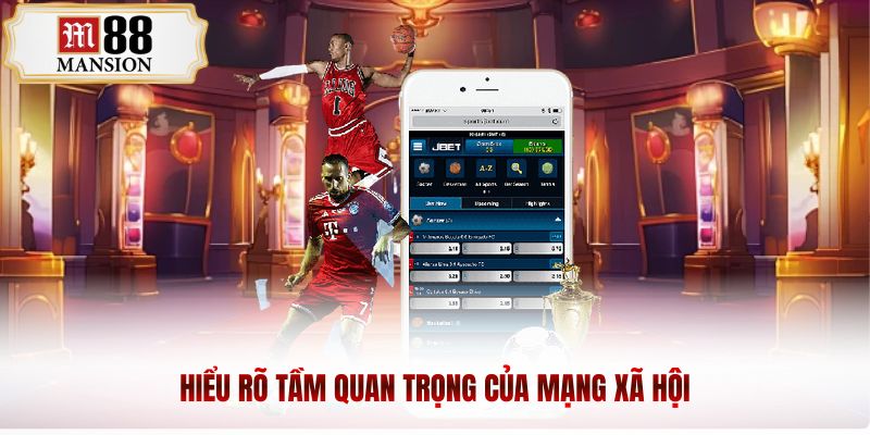 Hiểu rõ tầm quan trọng của mạng xã hội