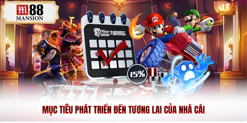 Mục tiêu phát triển đến tương lai của nhà cái