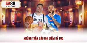 những trận đấu ghi điểm kỷ lục