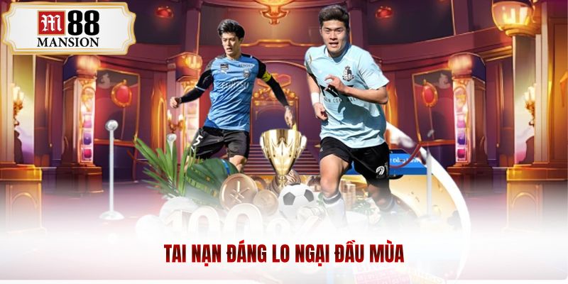 tai nạn đáng lo ngại đầu mùa giải