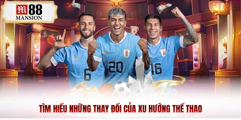 Tìm hiểu những thay đổi của xu hướng thể thao